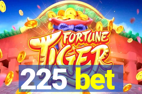 225 bet